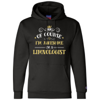 Of Course I'm Awesome I'm A Limnologist Champion Hoodie | Artistshot