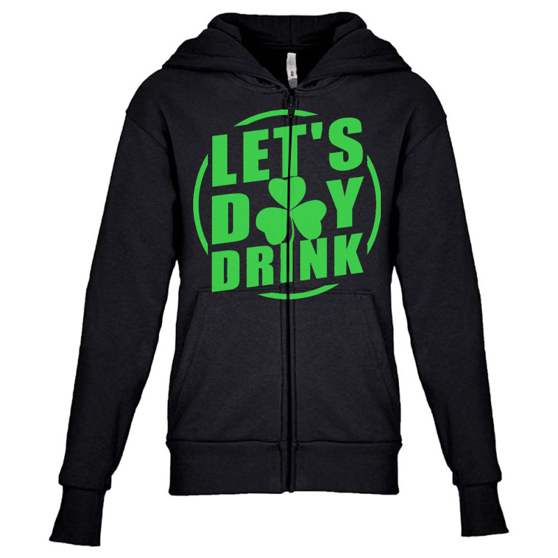 St Patricks Day T  Shirt Let's Day Drink Youth Zipper Hoodie | Artistshot