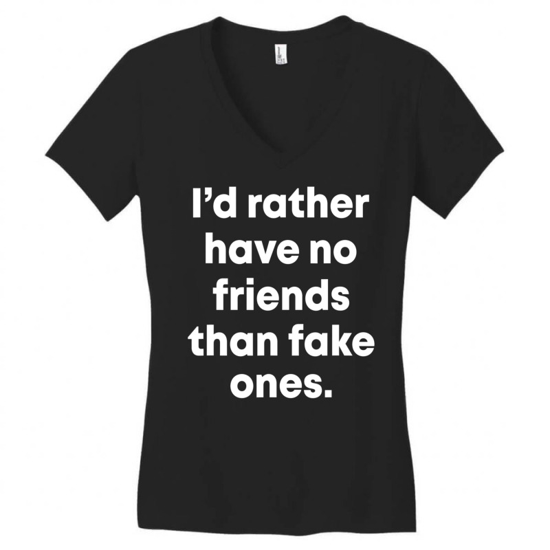 I'd Rather Have No Friends Than Fake Ones Women's V-Neck T-Shirt by Min09 | Artistshot