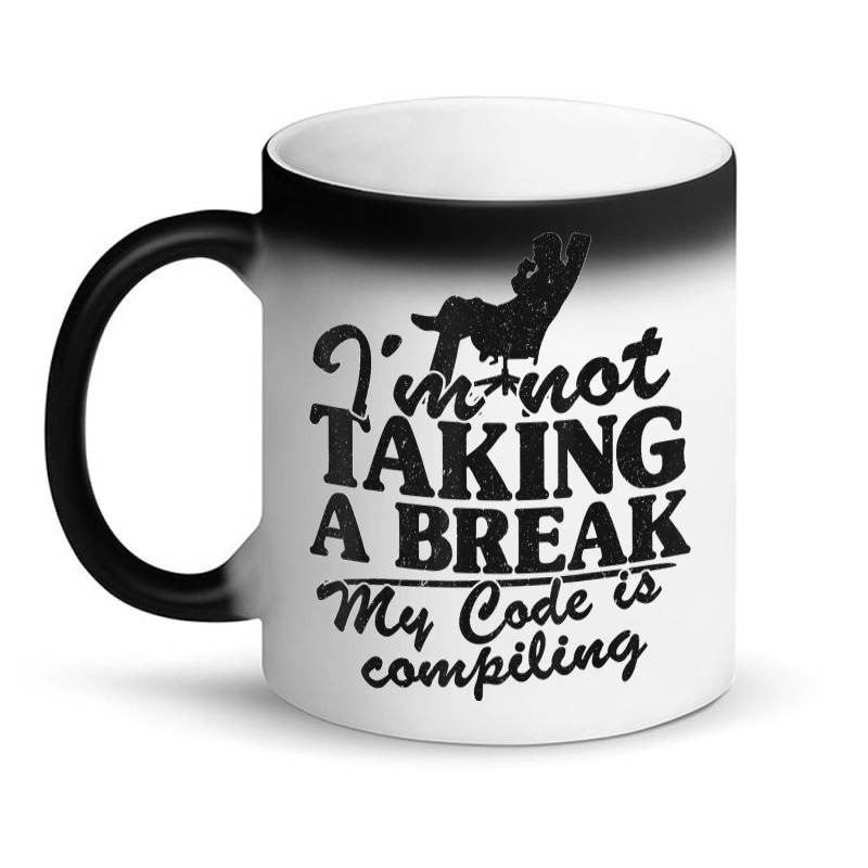 I'm Not Taking A Break My Code Is Compiling Coder Programmer Magic Mug | Artistshot