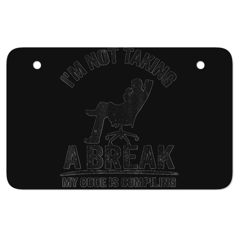 I'm Not Taking A Break My Code Is Compiling Coder Programmer Atv License Plate | Artistshot