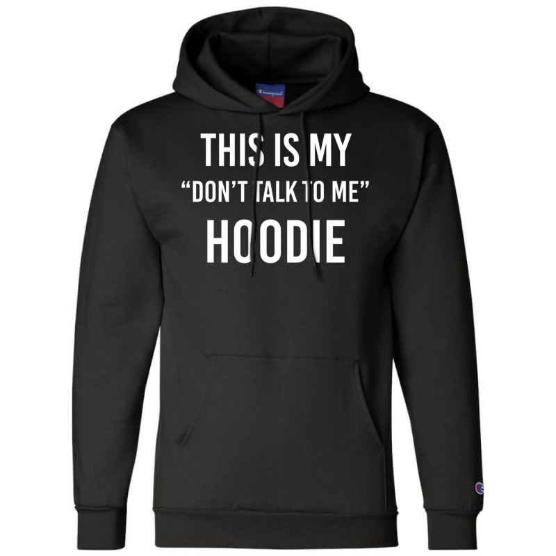 This Is My Don't Talk To Me Hoodie - Funny Meme Gift Pullover Hoodie Champion Hoodie | Artistshot