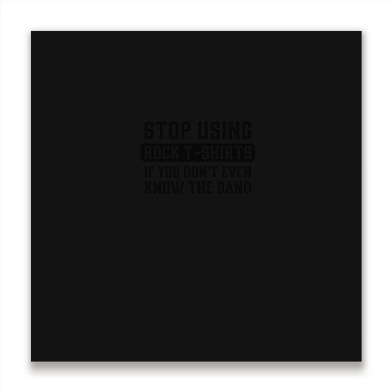 Stop Using Rock 1 Metal Print Square | Artistshot