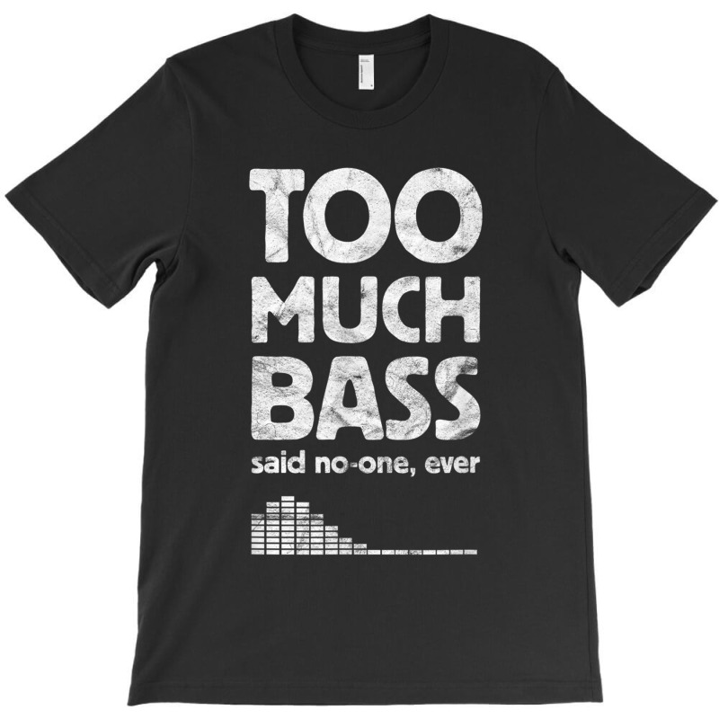 Too Much Bass, Funny Dubstep, Edm Music Lover, Subwoofer T-shirt | Artistshot