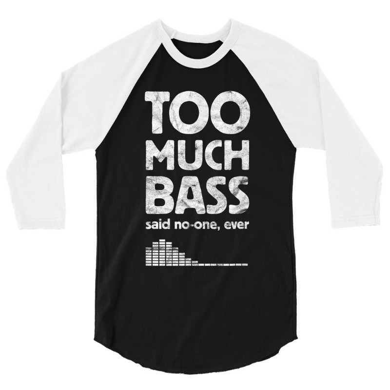 Too Much Bass, Funny Dubstep, Edm Music Lover, Subwoofer 3/4 Sleeve Shirt | Artistshot