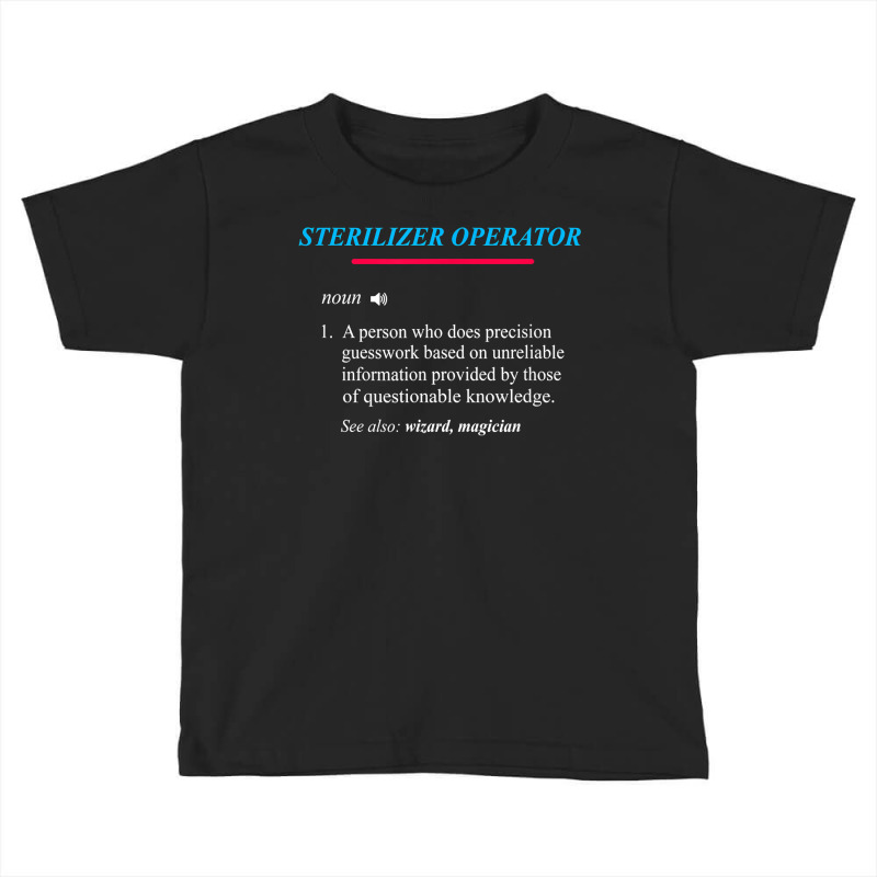 Sterilizer Operator Definition T Shirt Toddler T-shirt by rennambka | Artistshot