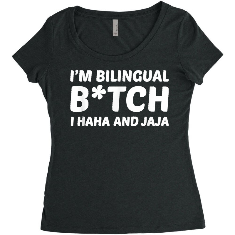 I'm Bilingual Btch I Haha And Jaja Apparel Women's Triblend Scoop T-shirt by TROYHADLEYTRAVIS | Artistshot