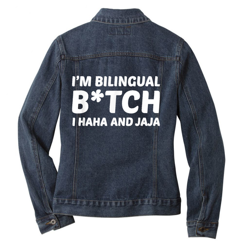 I'm Bilingual Btch I Haha And Jaja Apparel Ladies Denim Jacket by TROYHADLEYTRAVIS | Artistshot