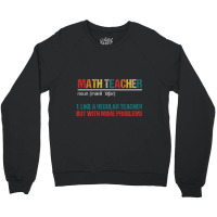 Math Teacher Like A Regular Teacher But With More Problems Crewneck Sweatshirt | Artistshot