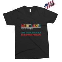 Math Teacher Like A Regular Teacher But With More Problems Exclusive T-shirt | Artistshot