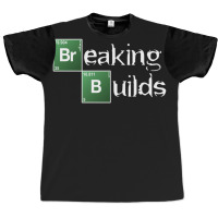 Breaking Builds Graphic T-shirt | Artistshot