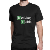 Breaking Builds Classic T-shirt | Artistshot