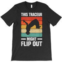 This Freerunner Might Flip Out   Freerunning Parkour T Shirt T-shirt | Artistshot