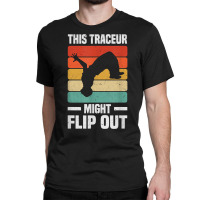 This Freerunner Might Flip Out   Freerunning Parkour T Shirt Classic T-shirt | Artistshot