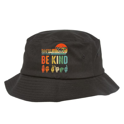 Where You Can Be Anything Be Kind Bucket Hat Designed By Bariteau Hannah