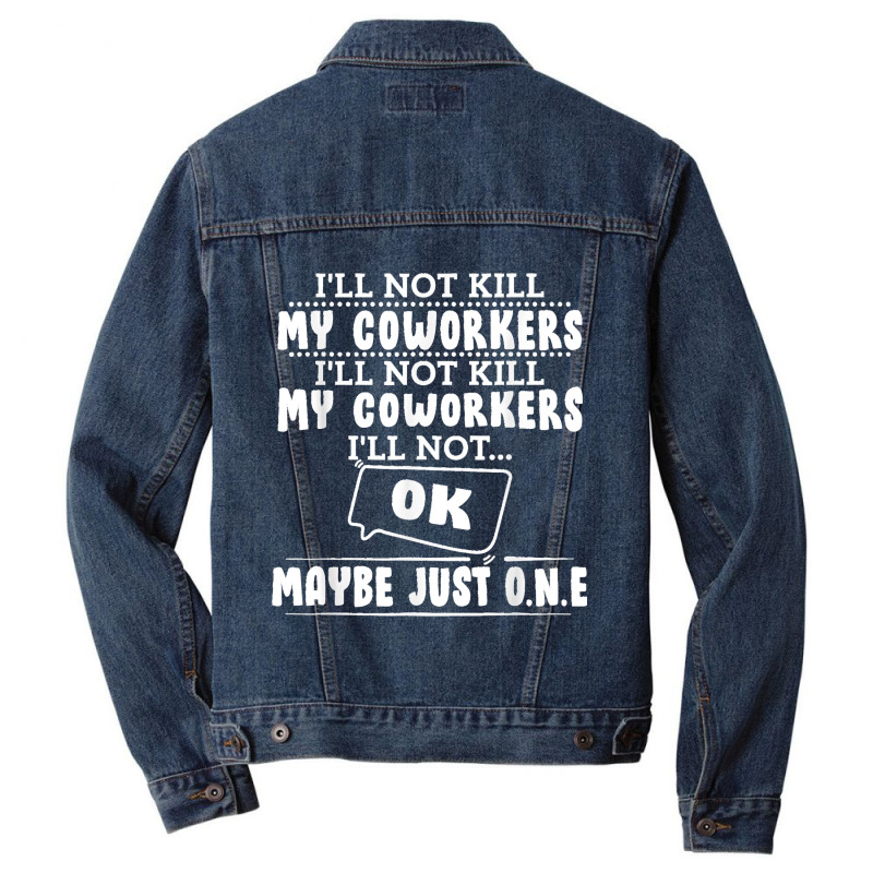 I'll Not Kill My Coworkers Coworkers Funny Joke Quote Men Denim Jacket | Artistshot