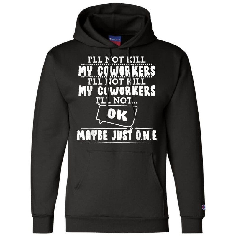 I'll Not Kill My Coworkers Coworkers Funny Joke Quote Champion Hoodie | Artistshot