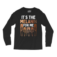 It's The Melanin For Me Melanated Black History Month Long Sleeve Shirts | Artistshot