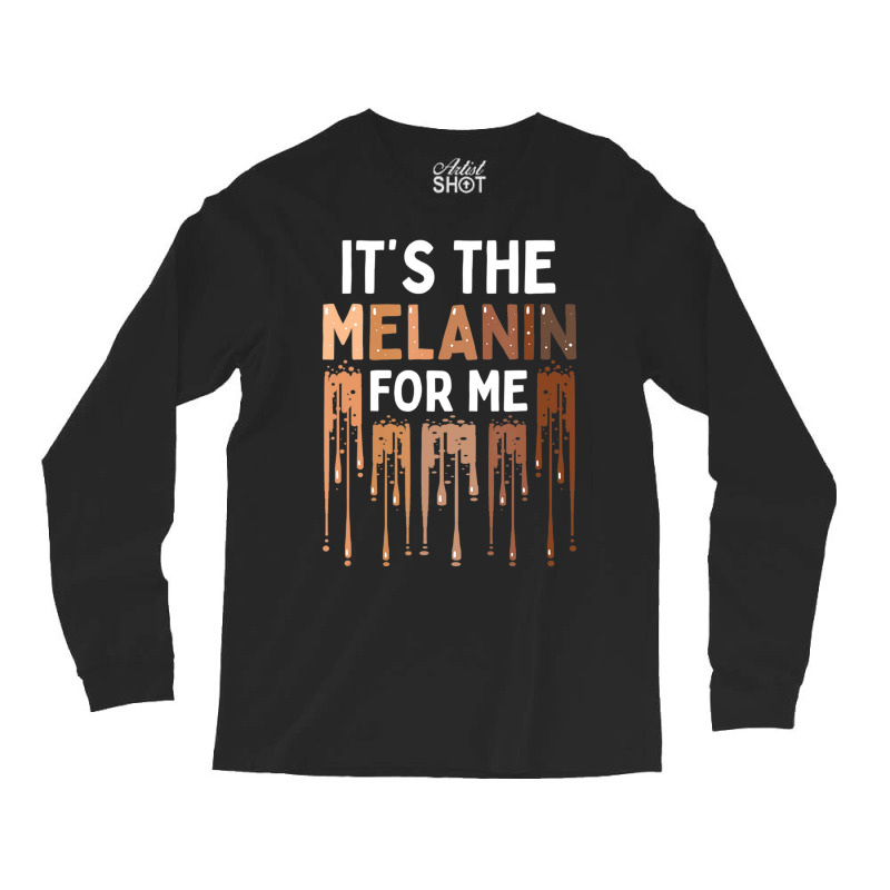 It's The Melanin For Me Melanated Black History Month Long Sleeve Shirts | Artistshot