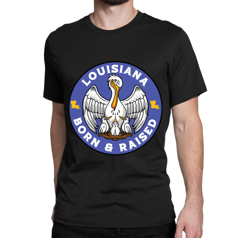 Louisiana Born Raised Louisiana Pelican State Flag Classic T-shirt | Artistshot