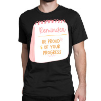 Be Proud Of Your Progress Classic T-shirt | Artistshot