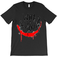 Why Are You So Serious T-shirt | Artistshot