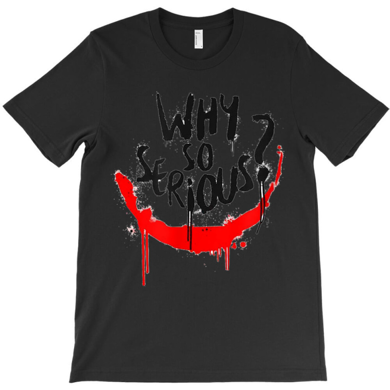 Why Are You So Serious T-shirt | Artistshot