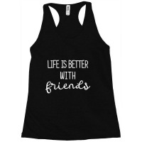 Life Is Better With Friends-uygq7 Racerback Tank | Artistshot