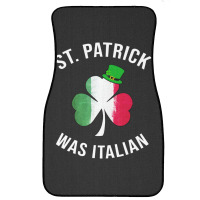 St. Patrick Was Italian St Patricks Day Front Car Mat | Artistshot