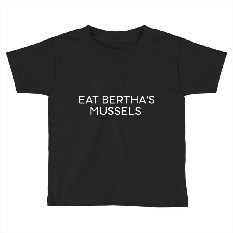 Eat Bertha's Mussels Toddler T-shirt by Jankonen637 | Artistshot