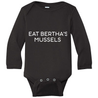 Eat Bertha's Mussels Long Sleeve Baby Bodysuit | Artistshot