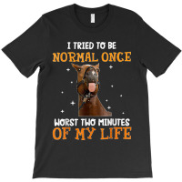 Horse I Tried To Be Normal Once Worst Two Minutes Funny T-shirt | Artistshot