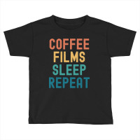 Coffee Films Sleep Repeat - Funny Films & Coffee Gift Toddler T-shirt | Artistshot