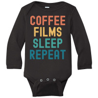 Coffee Films Sleep Repeat - Funny Films & Coffee Gift Long Sleeve Baby Bodysuit | Artistshot