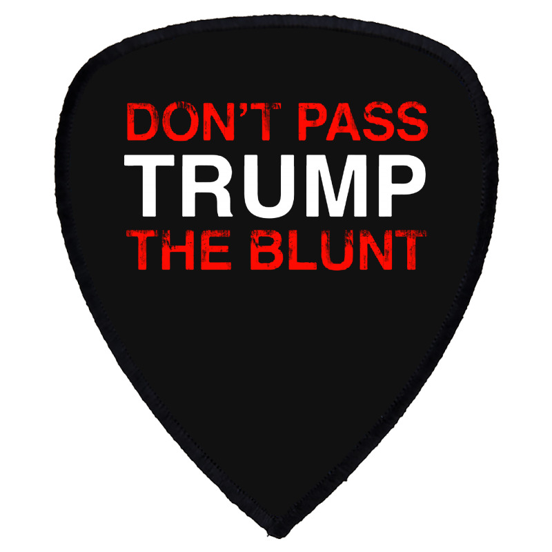 Don’t Pass Trump The Blunt   For Dark Shield S Patch | Artistshot