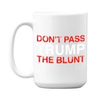 Don’t Pass Trump The Blunt   For Dark 15 Oz Coffee Mug | Artistshot