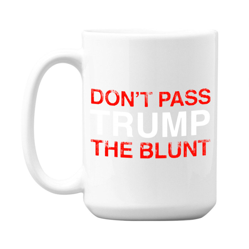 Don’t Pass Trump The Blunt   For Dark 15 Oz Coffee Mug | Artistshot