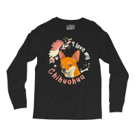 Short Haired Chihuahua T  Shirt I Love My Short Haired Chihuahua Dog O Long Sleeve Shirts | Artistshot