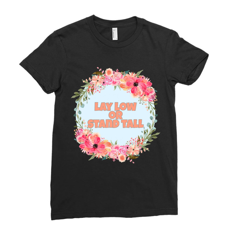 Lay Low And Stand Tall Ladies Fitted T-Shirt by mckeebeckett3l9yxd | Artistshot