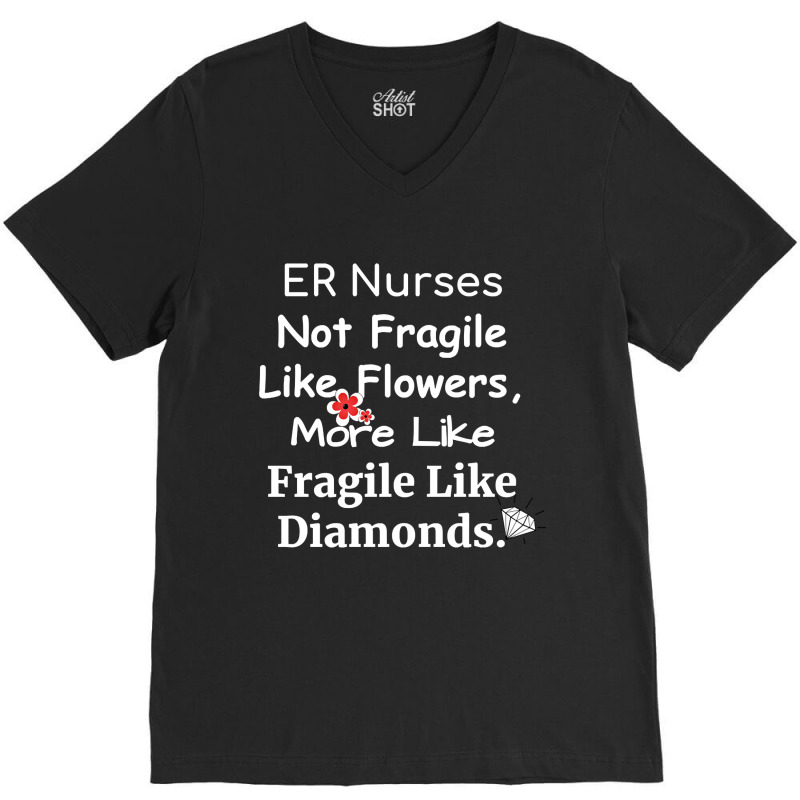 Er Nurse Not Fragile Like Flowers More Like Fragile Like Diamonds V-Neck Tee by Jankonen637 | Artistshot