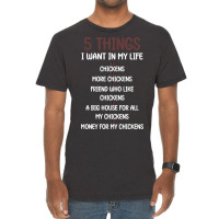 5 Things I Want In My Life Chickens & More Chickens Vintage T-shirt | Artistshot