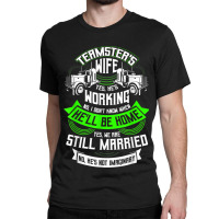 Teamster's Wife T Shirt, Truck Driver Husband T Shirt Classic T-shirt | Artistshot