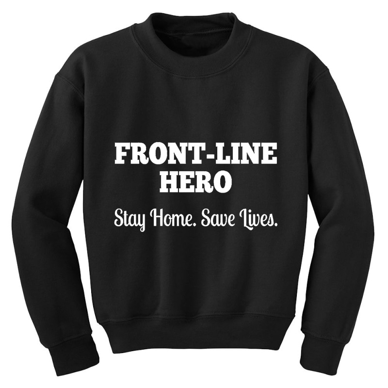 Front Line Hero - Stay Home, Save Lives Quarantine Youth Sweatshirt by greggjvandervor | Artistshot