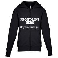 Front Line Hero - Stay Home, Save Lives Quarantine Youth Zipper Hoodie | Artistshot