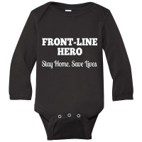 Front Line Hero - Stay Home, Save Lives Quarantine Long Sleeve Baby Bodysuit | Artistshot