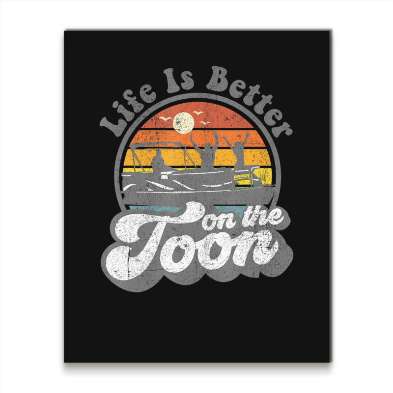 Life Is Better On The Toon Pontoon Boat Boating Metal Print Vertical | Artistshot