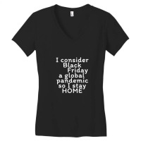 I Consider Black Friday A Global Pandemic So I Stay Home Women's V-neck T-shirt | Artistshot