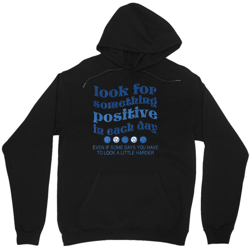 Look For Something Positive In Each Day Smile Unisex Hoodie | Artistshot