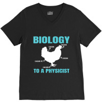 Science Nerd Geek Physics Teacher Biology To A Physicist (2) V-neck Tee | Artistshot