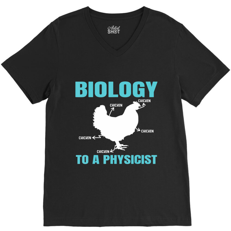 Science Nerd Geek Physics Teacher Biology To A Physicist (2) V-Neck Tee by bummercaught | Artistshot